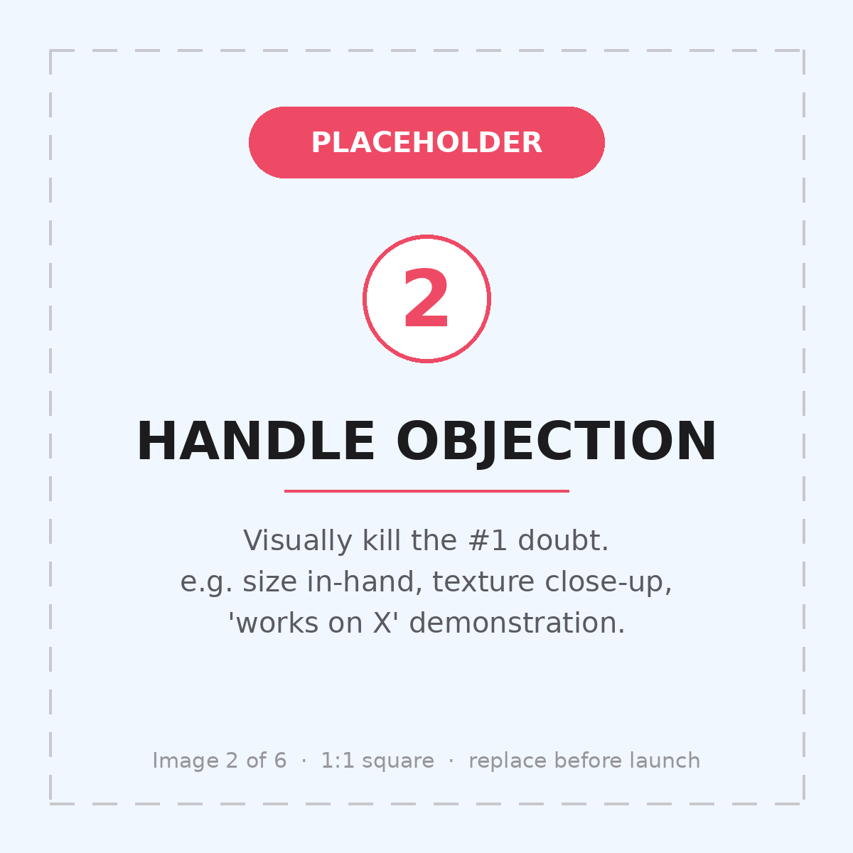 PLACEHOLDER 2 — Handle objection: kill the #1 doubt visually