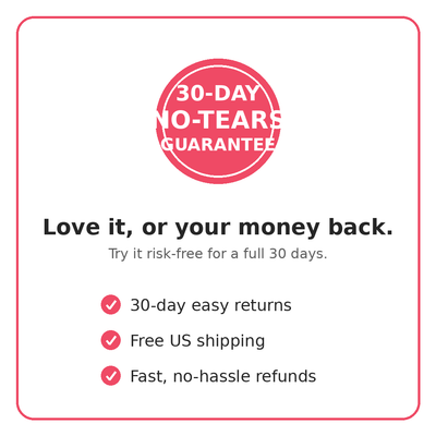 30-Day No-Tears Guarantee: love it or your money back, plus free US shipping.